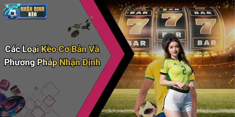 Các Loại Kèo Cơ Bản Và Phương Pháp Nhận Định