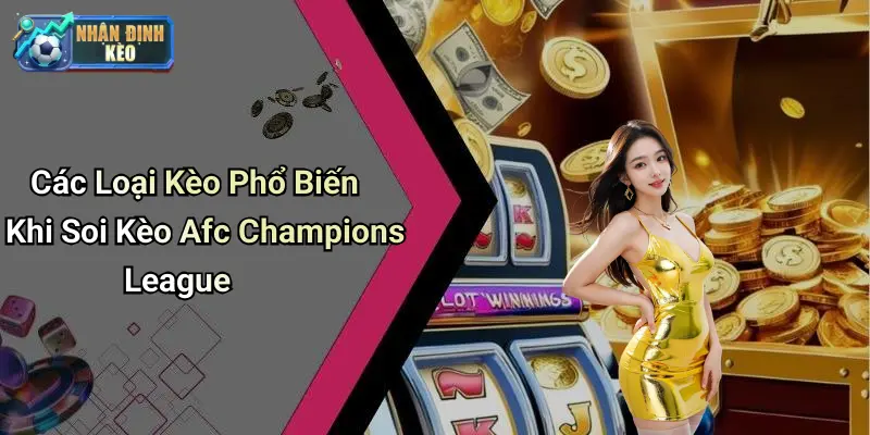 Các Loại Kèo Phổ Biến Khi Soi Kèo Afc Champions League