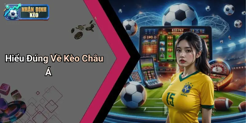 Hiểu Đúng Về Kèo Châu Á