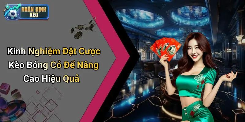 Kinh Nghiệm Đặt Cược Kèo Bóng Cỏ Để Nâng Cao Hiệu Quả