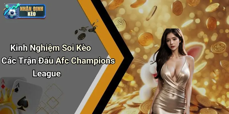 Kinh Nghiệm Soi Kèo Các Trận Đấu Afc Champions League