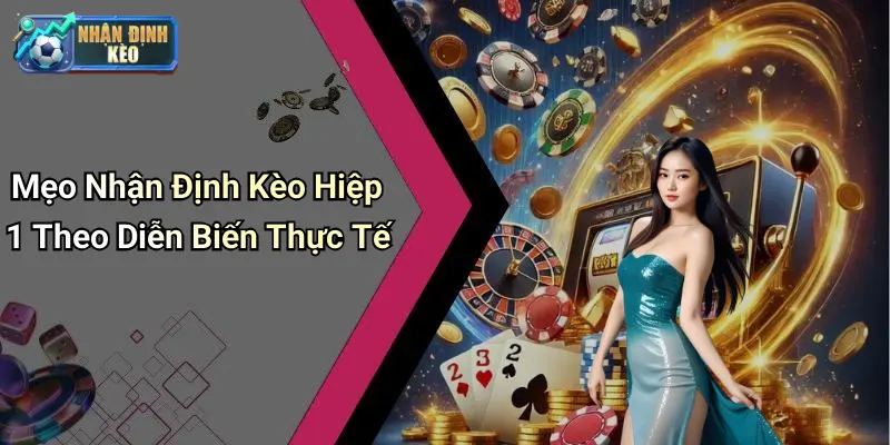 Mẹo Nhận Định Kèo Hiệp 1 Theo Diễn Biến Thực Tế