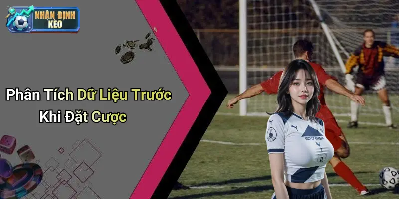 Phân Tích Dữ Liệu Trước Khi Đặt Cược