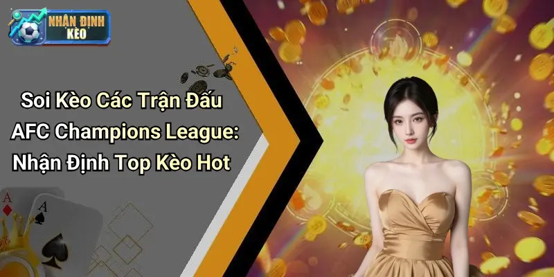 Soi Kèo Các Trận Đấu AFC Champions League: Nhận Định Top Kèo Hot