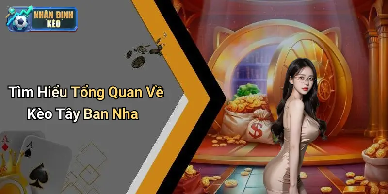 Tìm Hiểu Tổng Quan Về Kèo Tây Ban Nha