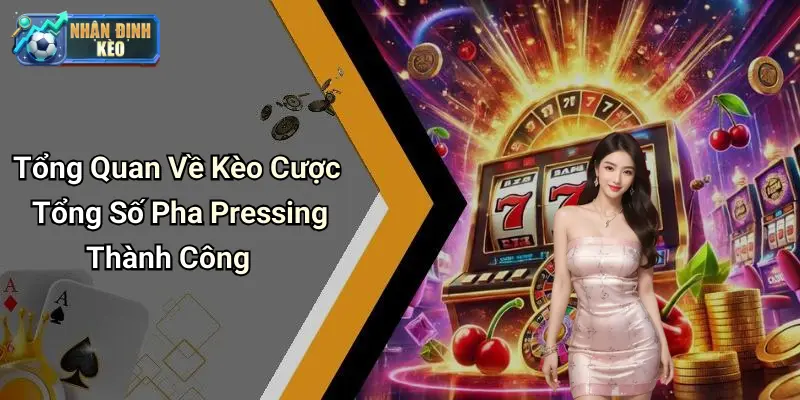 Tổng Quan Về Kèo Cược Tổng Số Pha Pressing Thành Công