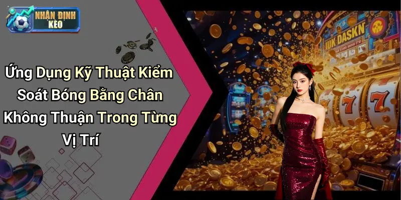 Ứng Dụng Kỹ Thuật Kiểm Soát Bóng Bằng Chân Không Thuận Trong Từng Vị Trí