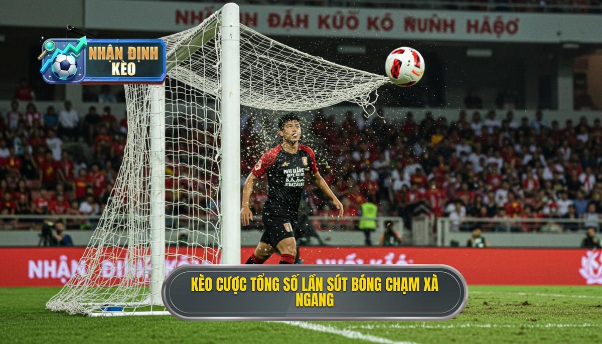 Kèo cược tổng số lần sút bóng chạm xà ngang