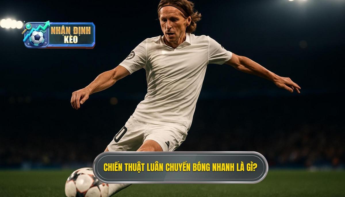 Định nghĩa và Bản chất của Chiến thuật Luân chuyển Bóng Nhanh