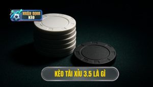 Kèo tài xỉu 3.5 là gì