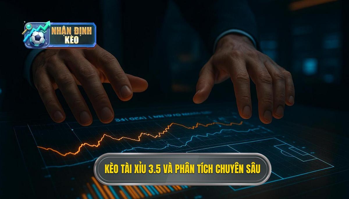 Khi Nào Kèo Tài Xỉu 3.5 Xuất Hiện_ Phân Tích Chuyên Sâu