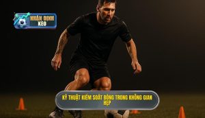 Kỹ thuật kiểm soát bóng trong không gian hẹp