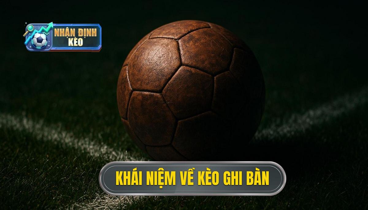 Khái Niệm Và Sức Hấp Dẫn Của Kèo Cầu Thủ Ghi Bàn
