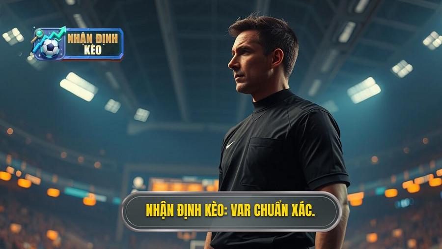 Nhận Định Kèo_ VAR Chuẩn Xác.