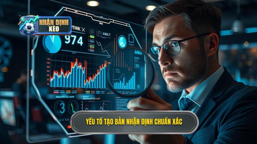 Các yếu tố then chốt tạo nên bản nhận định chuẩn xác
