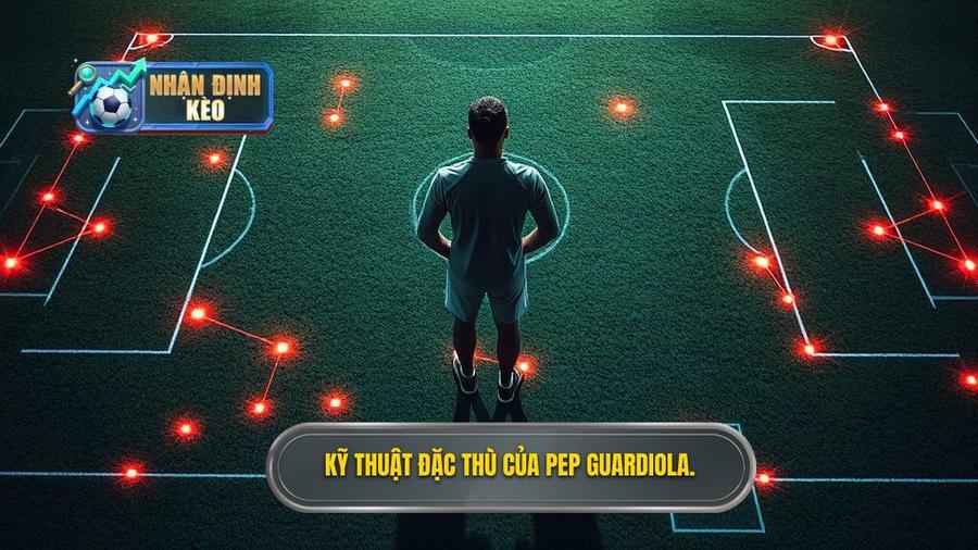 Các yếu tố kỹ thuật đặc thù trong chiến thuật Pep Guardiola