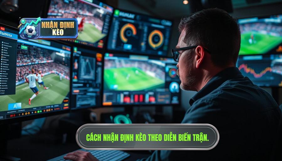 Hiểu đúng về nhận định kèo theo diễn biến trận đấu