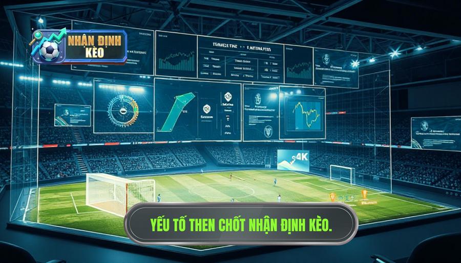 Các yếu tố then chốt khi nhận định kèo theo diễn biến trận đấu