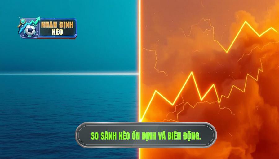 Bảng so sánh: Kèo ổn định vs Kèo biến động mạnh
