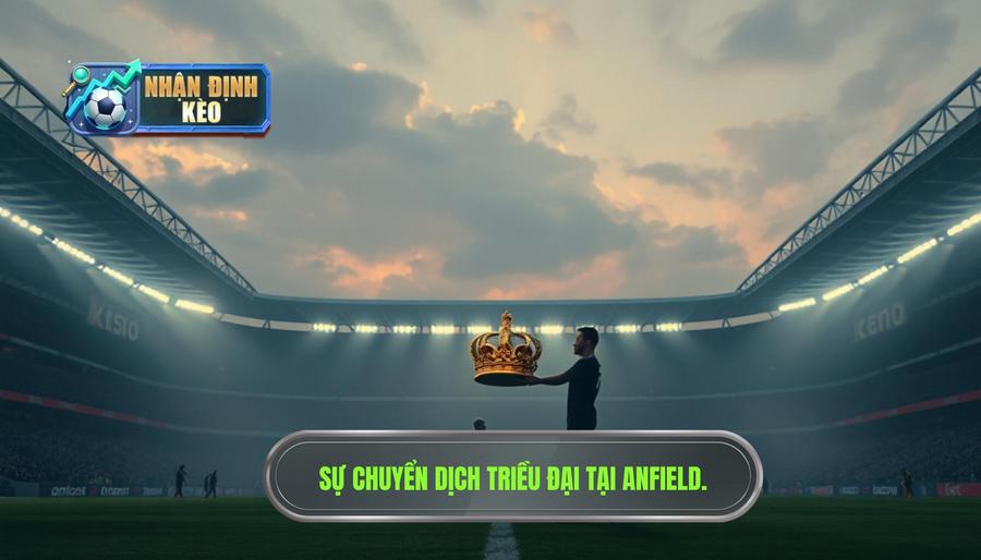 1. Bối cảnh hiện tại và sự chuyển dịch triều đại tại Anfield 1. Bối cảnh hiện tại và sự chuyển dịch triều đại tại Anfield