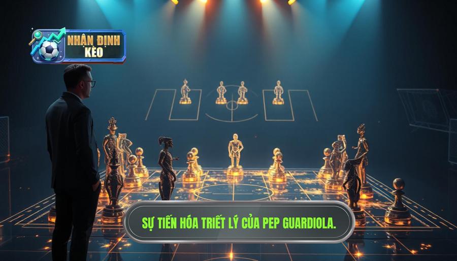 1. Triết lý bóng đá và sự tiến hóa của Pep Guardiola 1. Triết lý bóng đá và sự tiến hóa của Pep Guardiola